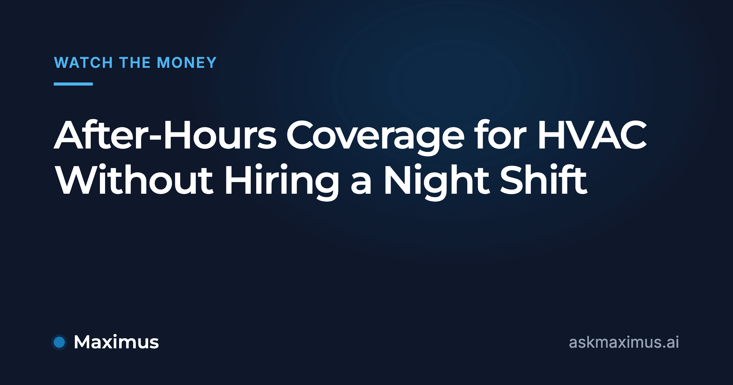 After-Hours Coverage for HVAC Without Hiring a Night Shift. Maximus, the AI operations manager for home services.