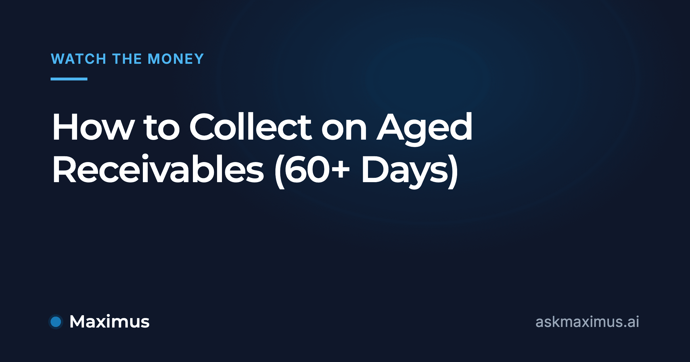 How to Collect on Aged Receivables (60+ Days). Maximus, the AI operations manager for home services.