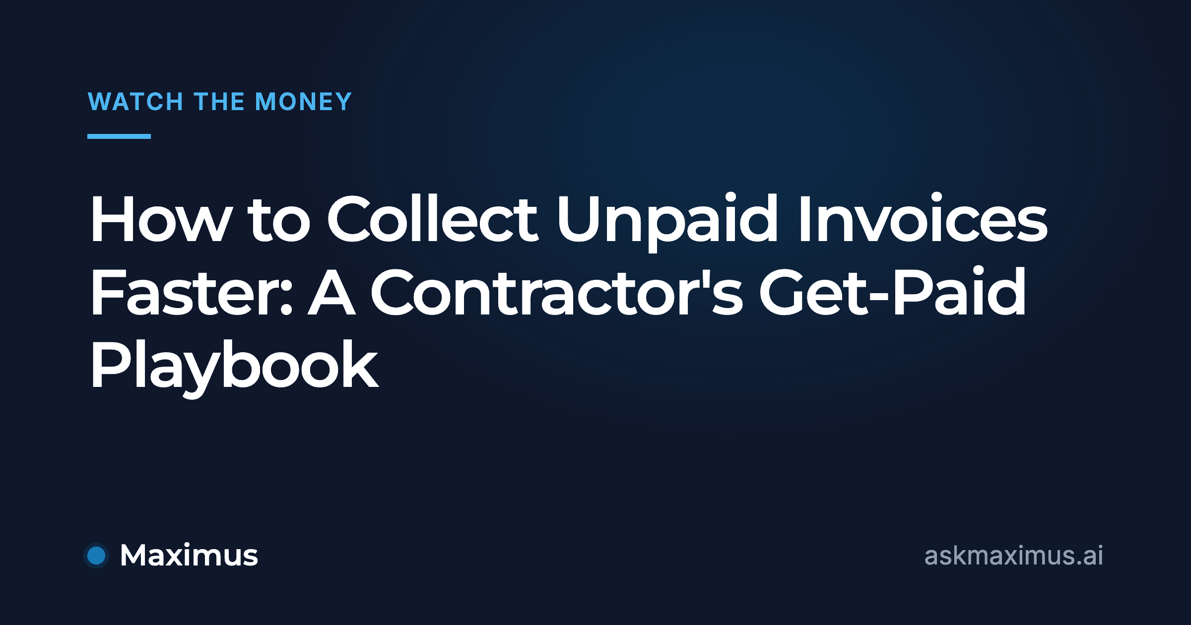 How to Collect Unpaid Invoices Faster: A Contractor's Get-Paid Playbook. Maximus, the AI operations manager for home services.