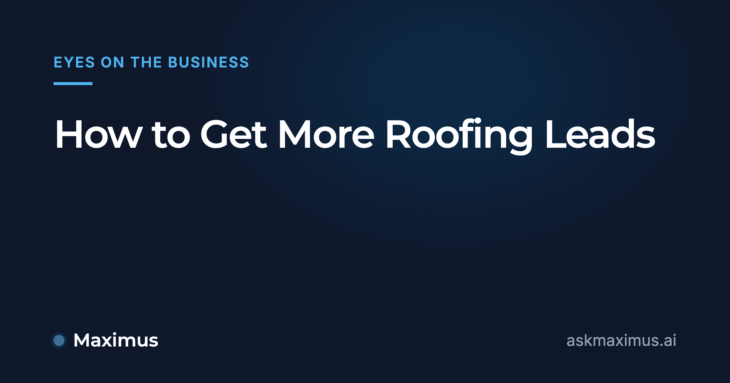How to Get More Roofing Leads. Maximus, the AI operations manager for home services.