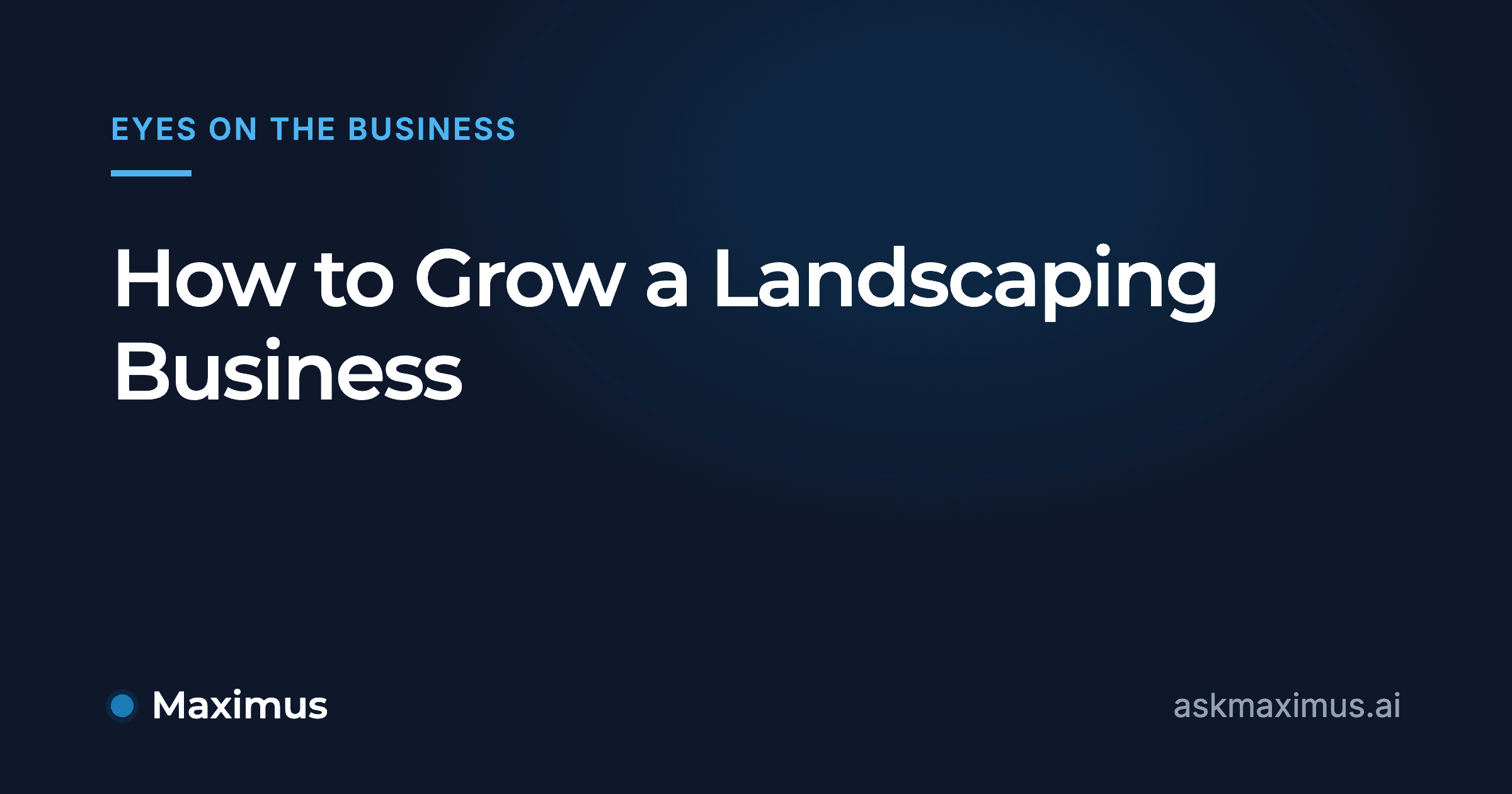 How to Grow a Landscaping Business. Maximus, the AI operations manager for home services.