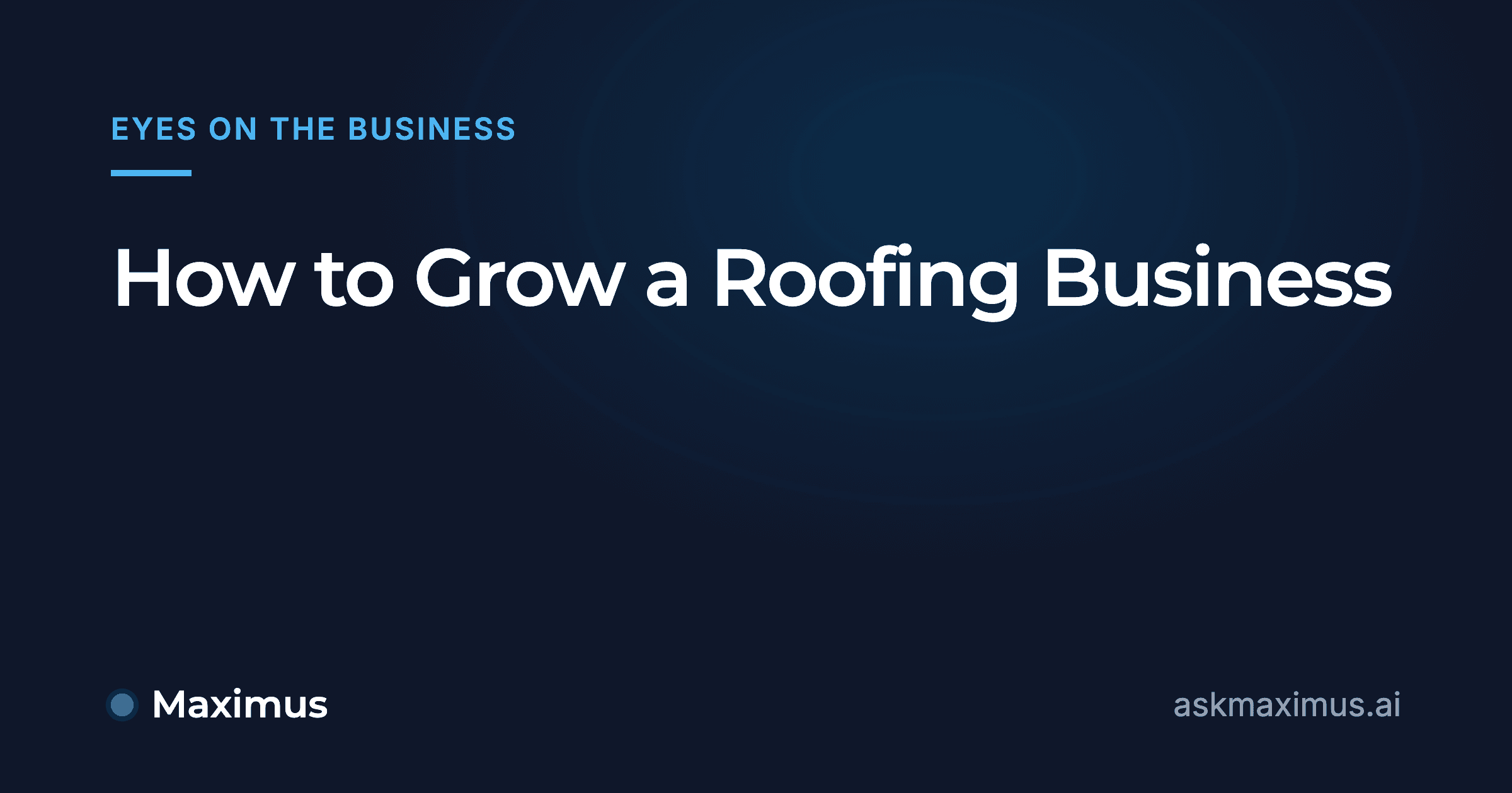 How to Grow a Roofing Business. Maximus, the AI operations manager for home services.