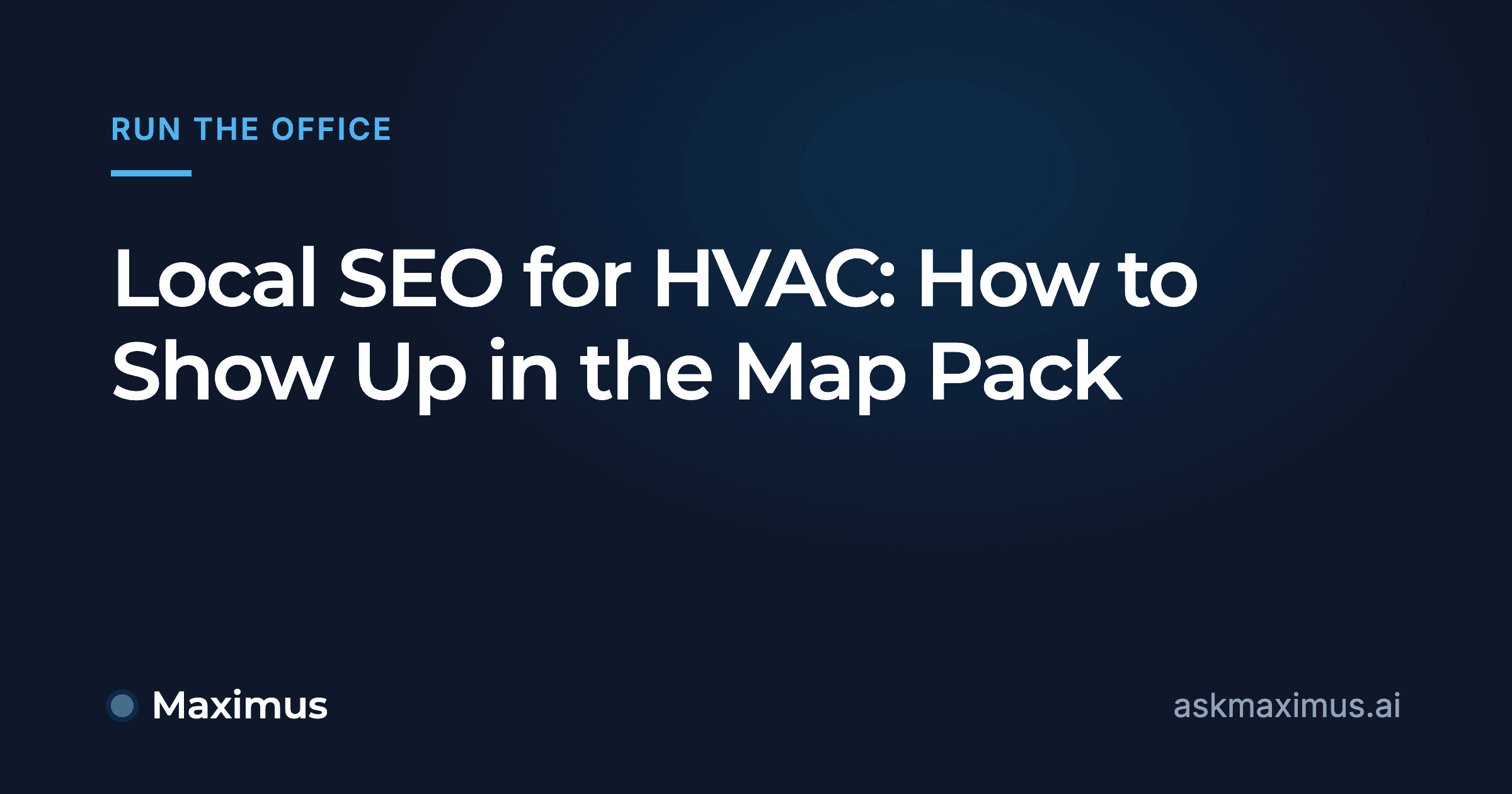 Local SEO for HVAC: How to Show Up in the Map Pack. Maximus, the AI operations manager for home services.