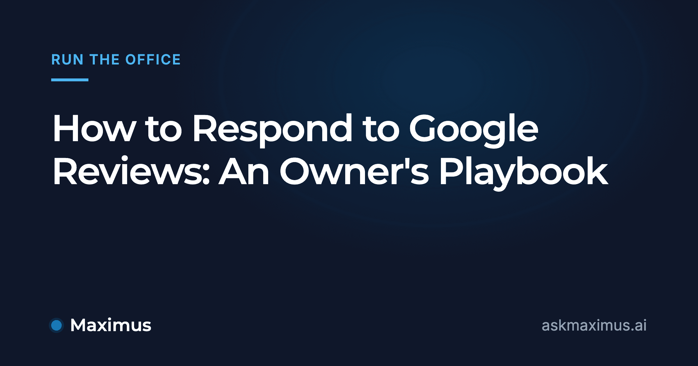 How to Respond to Google Reviews: An Owner's Playbook. Maximus, the AI operations manager for home services.