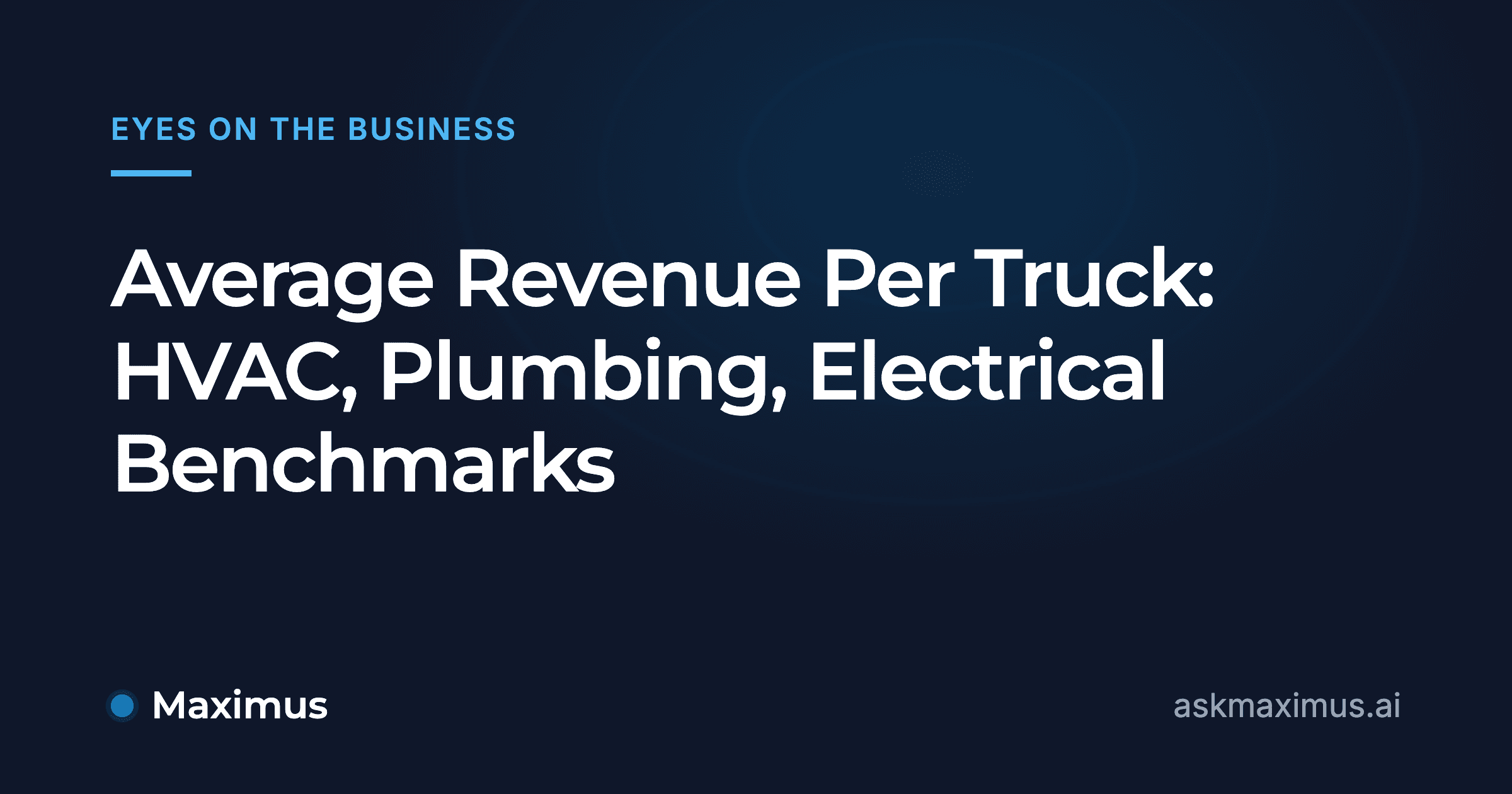 Average Revenue Per Truck: HVAC, Plumbing, Electrical Benchmarks. Maximus, the AI operations manager for home services.