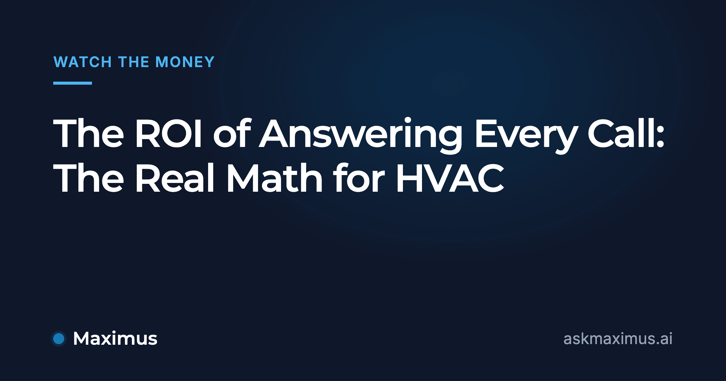 The ROI of Answering Every Call: The Real Math for HVAC. Maximus, the AI operations manager for home services.