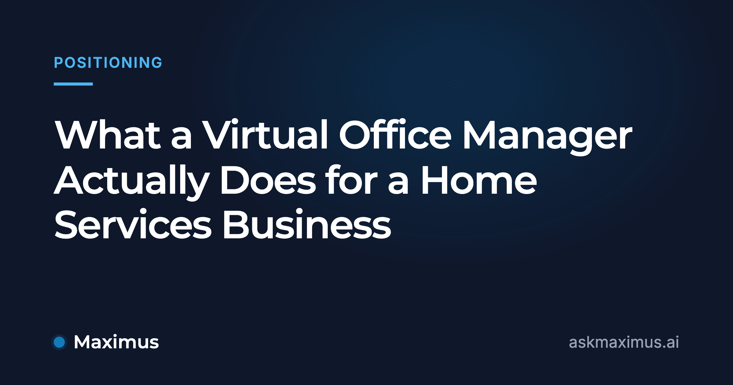 What a Virtual Office Manager Actually Does for a Home Services Business. Maximus, the AI operations manager for home services.