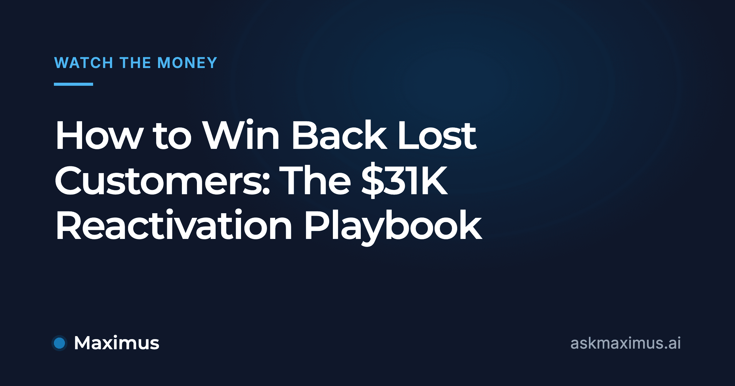 How to Win Back Lost Customers: The $31K Reactivation Playbook. Maximus, the AI operations manager for home services.